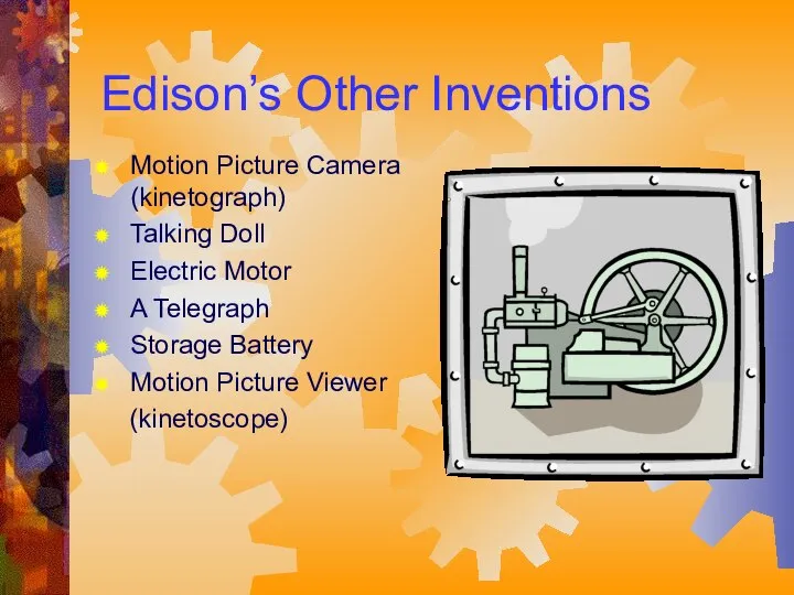 Edison’s Other Inventions Motion Picture Camera (kinetograph) Talking Doll Electric Motor