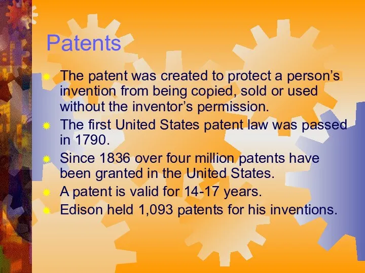 Patents The patent was created to protect a person’s invention from