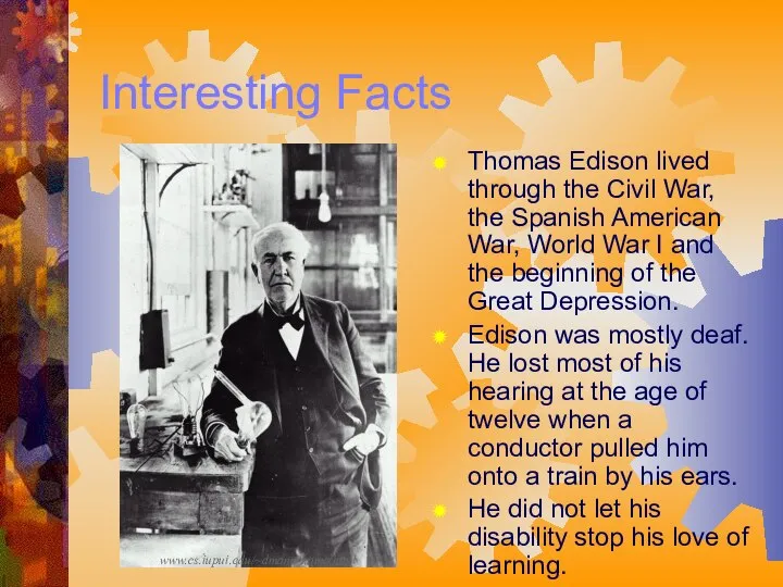 Interesting Facts Thomas Edison lived through the Civil War, the Spanish