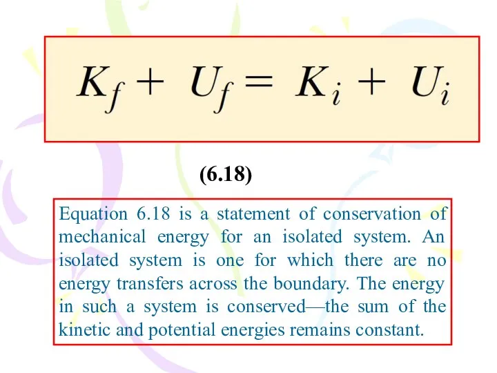 Equation 6.18 is a statement of conservation of mechanical energy for