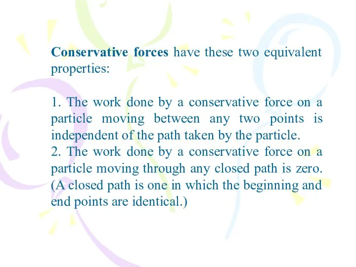 Conservative forces have these two equivalent properties: 1. The work done