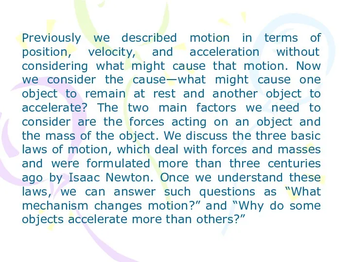 Previously we described motion in terms of position, velocity, and acceleration