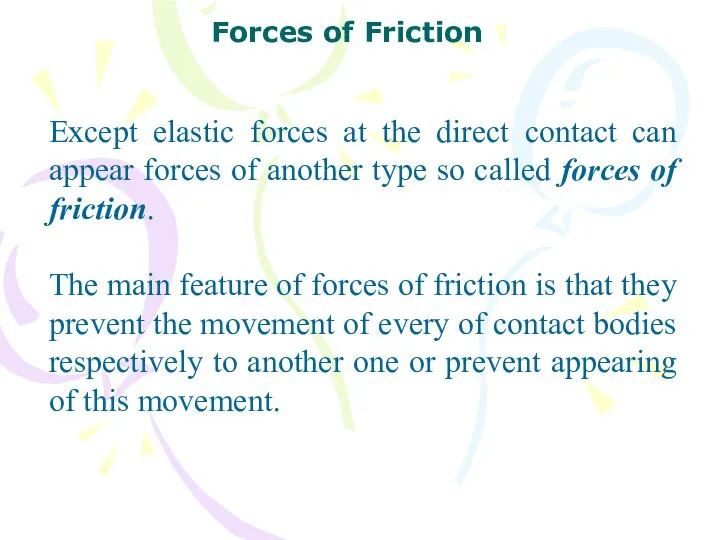 Except elastic forces at the direct contact can appear forces of