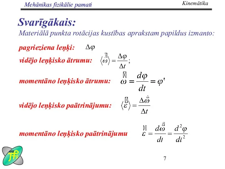 Svarīgākais: Materiālā punkta rotācijas kustības aprakstam papildus izmanto: pagrieziena leņķi: vidējo