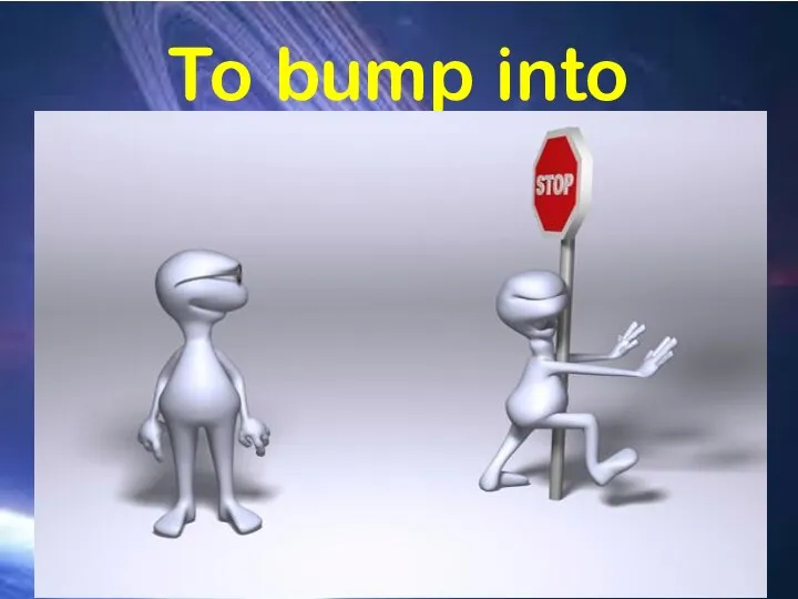 To bump into