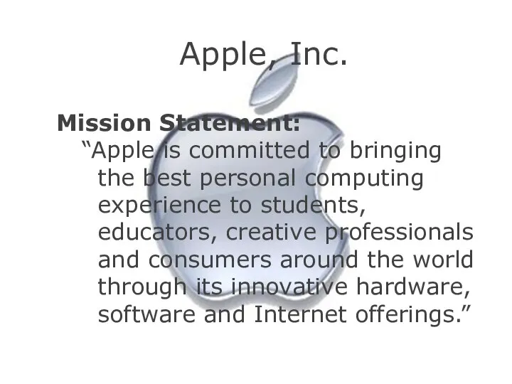 Apple, Inc. Mission Statement: “Apple is committed to bringing the best