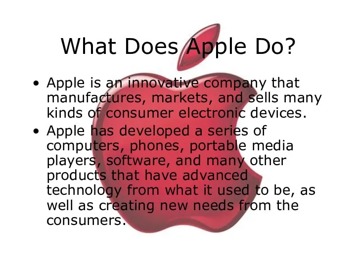 What Does Apple Do? Apple is an innovative company that manufactures,