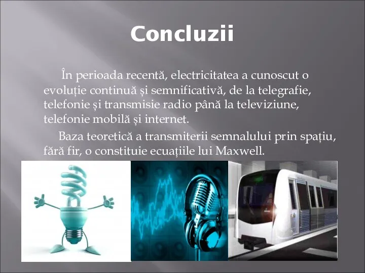 Concluzii În perioada recentă, electricitatea a cunoscut o evoluție continuă și