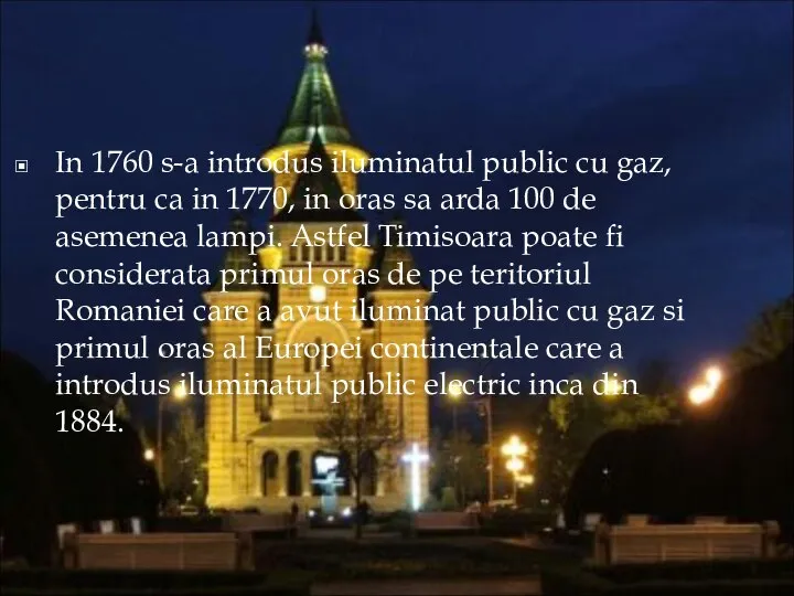 In 1760 s-a introdus iluminatul public cu gaz, pentru ca in