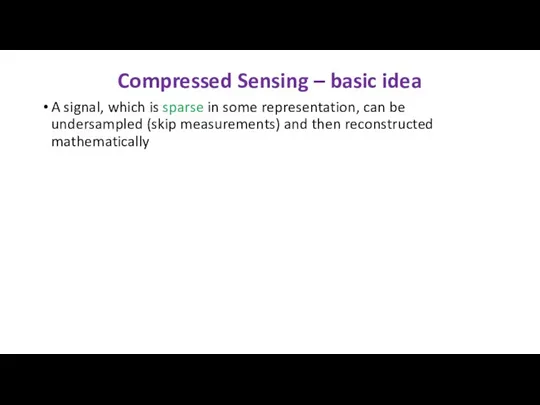 A signal, which is sparse in some representation, can be undersampled