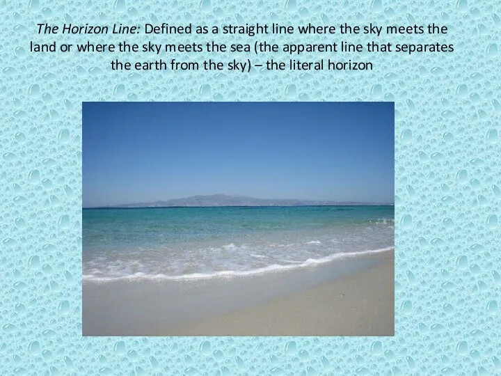 The Horizon Line: Defined as a straight line where the sky