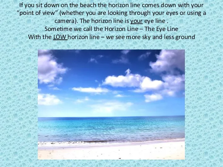 If you sit down on the beach the horizon line comes