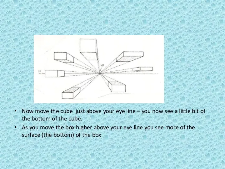 Now move the cube just above your eye line – you