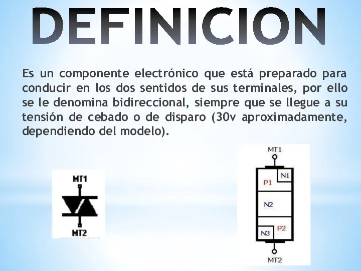 DEFINICION Es un componente electrónico que está preparado para conducir en