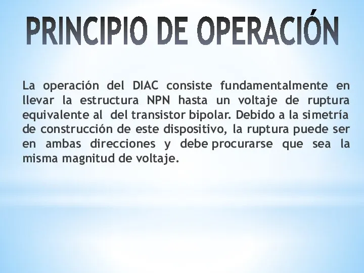 PRINCIPIO DE OPERACIÓN La operación del DIAC consiste fundamentalmente en llevar