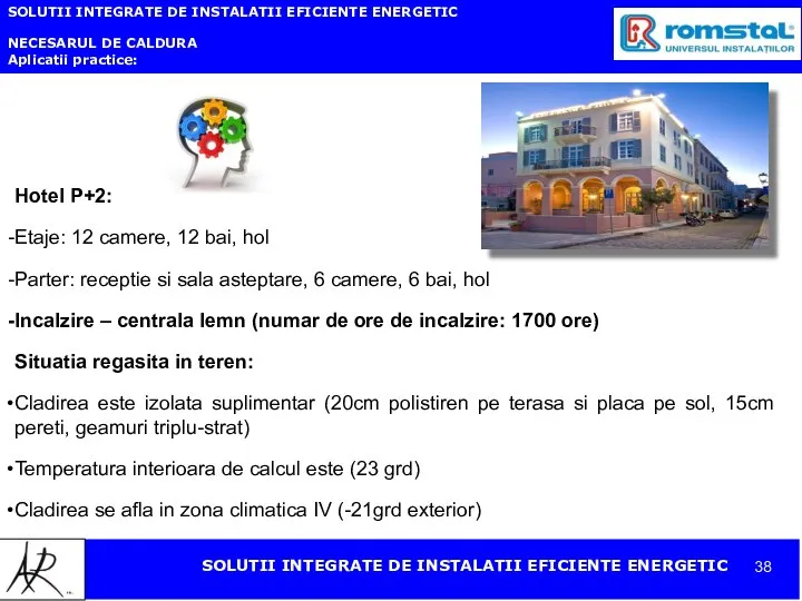 SOLUTII INTEGRATE DE INSTALATII EFICIENTE ENERGETIC NECESARUL DE CALDURA Aplicatii practice: