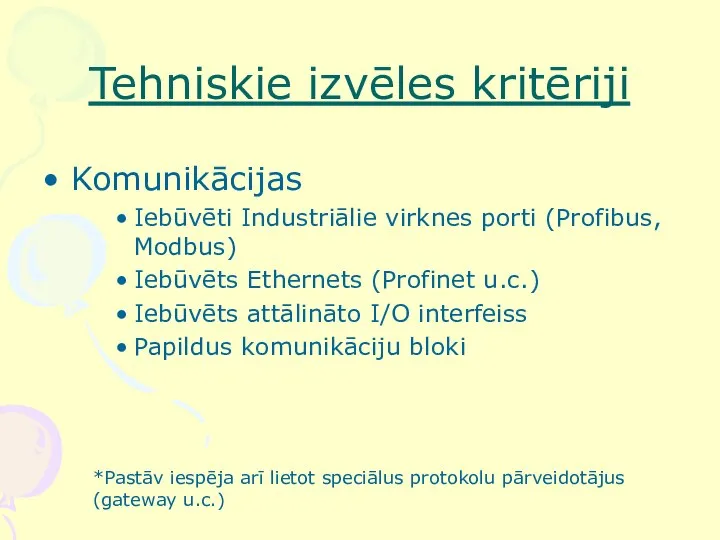 Tehniskie izvēles kritēriji Komunikācijas Iebūvēti Industriālie virknes porti (Profibus, Modbus) Iebūvēts