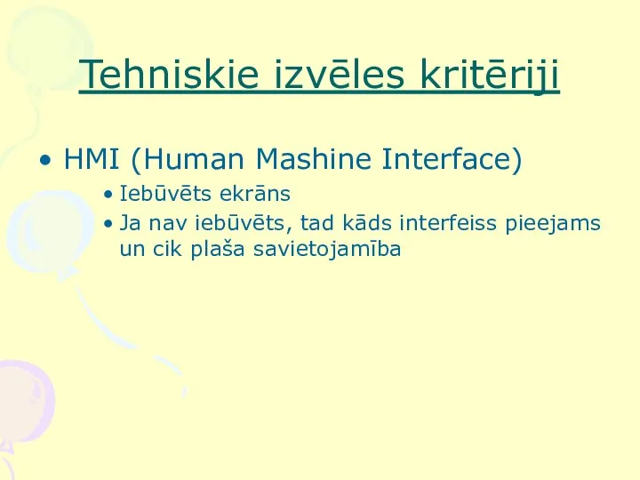 Tehniskie izvēles kritēriji HMI (Human Mashine Interface) Iebūvēts ekrāns Ja nav