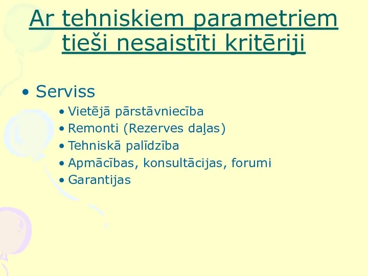 Ar tehniskiem parametriem tieši nesaistīti kritēriji Serviss Vietējā pārstāvniecība Remonti (Rezerves