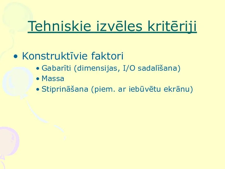 Tehniskie izvēles kritēriji Konstruktīvie faktori Gabarīti (dimensijas, I/O sadalīšana) Massa Stiprināšana (piem. ar iebūvētu ekrānu)