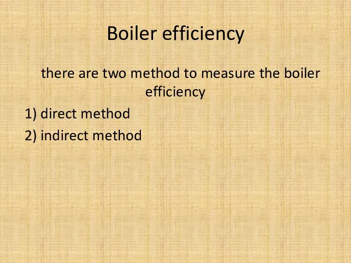 Boiler efficiency there are two method to measure the boiler efficiency