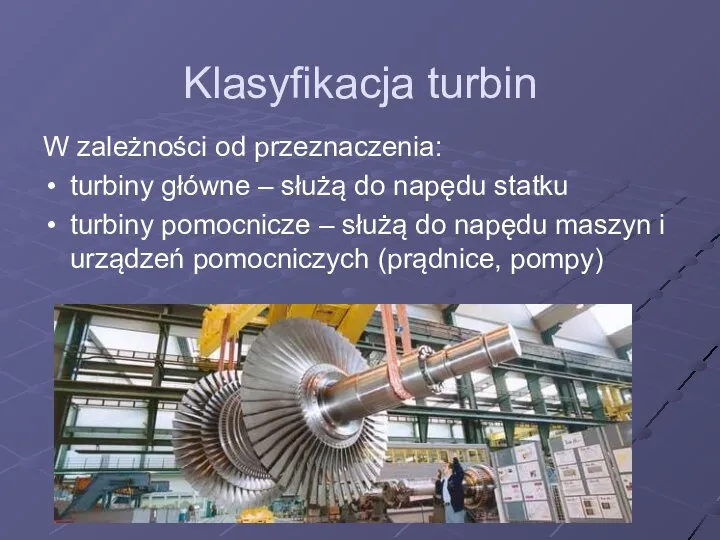 Klasyfikacja turbin W zależności od przeznaczenia: turbiny główne – służą do