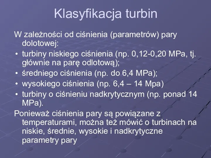 Klasyfikacja turbin W zależności od ciśnienia (parametrów) pary dolotowej: turbiny niskiego