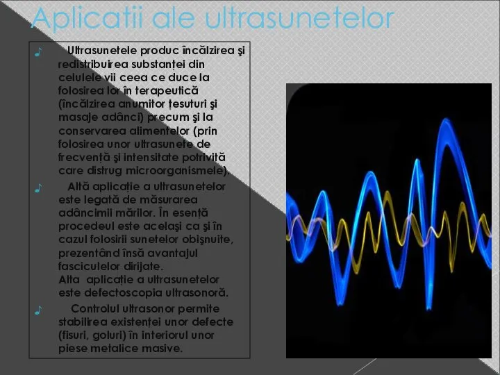 Aplicatii ale ultrasunetelor Ultrasunetele produc încălzirea şi redistribuirea substanţei din celulele