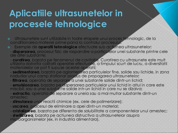 Aplicatiile ultrasunetelor in procesele tehnologice Ultrasunetele sunt utilizabile in toate etapele