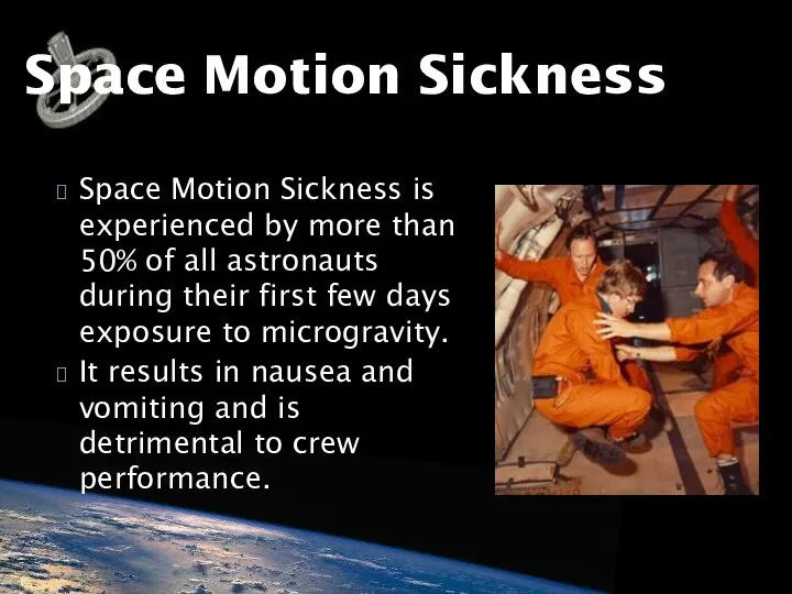Space Motion Sickness is experienced by more than 50% of all