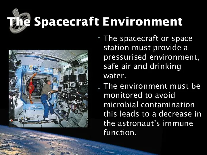 The spacecraft or space station must provide a pressurised environment, safe