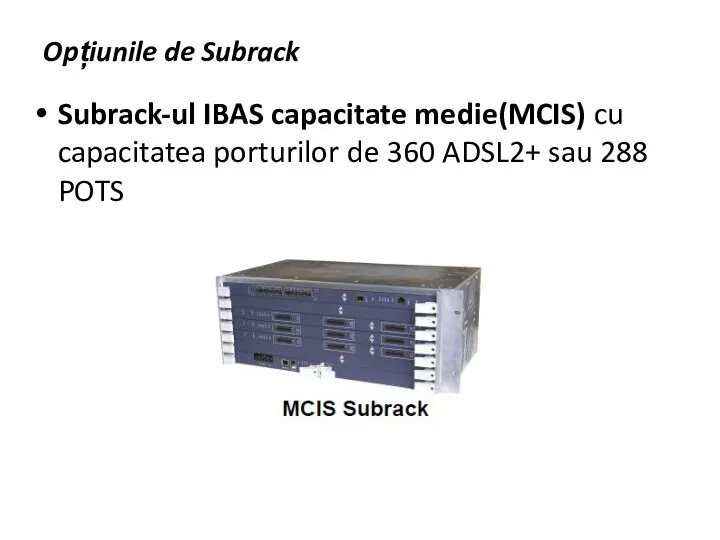 Opțiunile de Subrack Subrack-ul IBAS capacitate medie(MCIS) cu capacitatea porturilor de 360 ADSL2+ sau 288 POTS