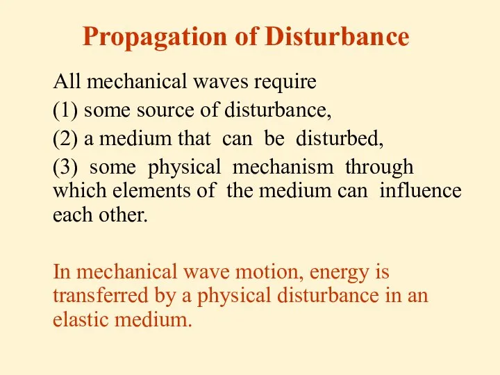 Propagation of Disturbance All mechanical waves require (1) some source of