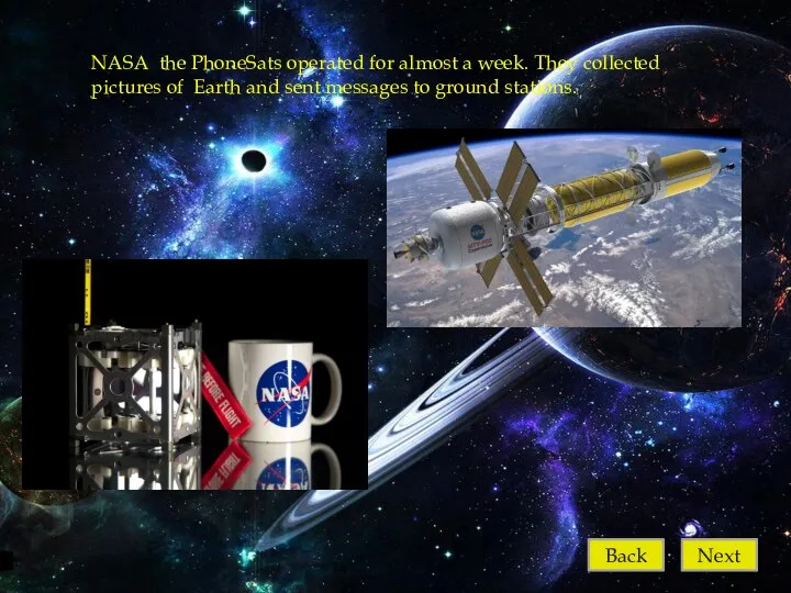 Next NASA the PhoneSats operated for almost a week. They collected