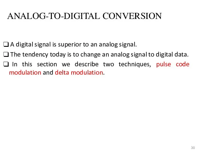 ANALOG-TO-DIGITAL CONVERSION A digital signal is superior to an analog signal.