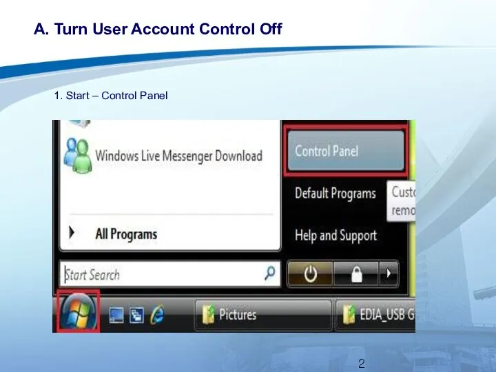 A. Turn User Account Control Off 1. Start – Control Panel