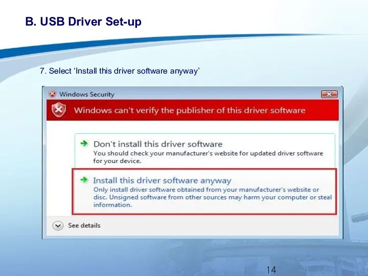 B. USB Driver Set-up 7. Select ‘Install this driver software anyway’