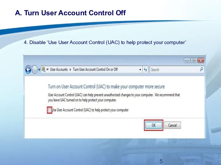 A. Turn User Account Control Off 4. Disable ‘Use User Account