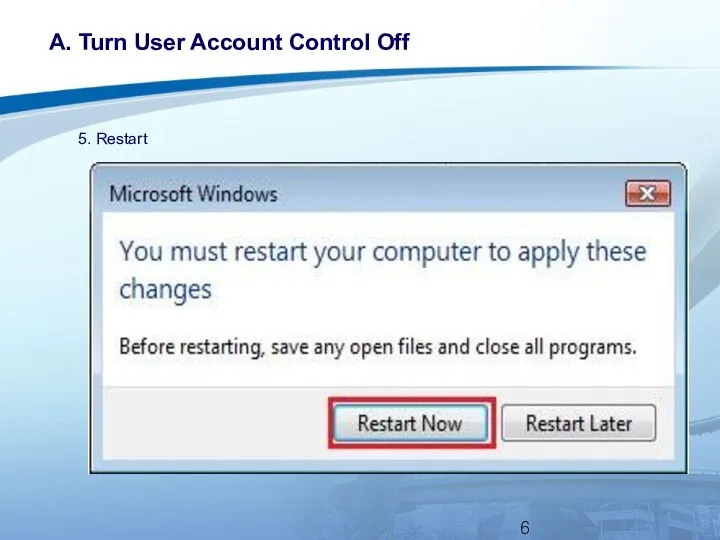 A. Turn User Account Control Off 5. Restart