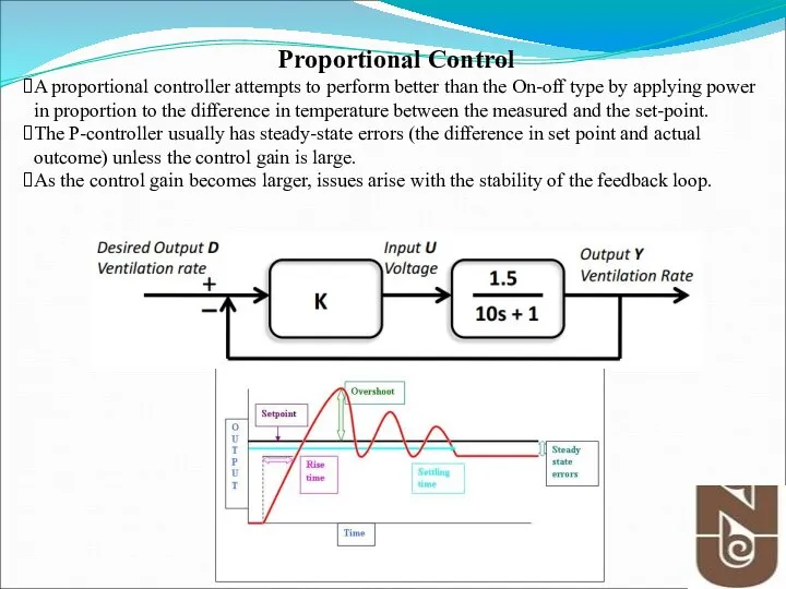 Proportional Control A proportional controller attempts to perform better than the