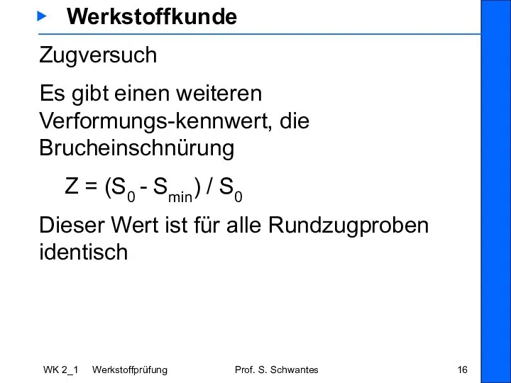 WK 2_1 Werkstoffprüfung Prof. S. Schwantes ▶ Werkstoffkunde Zugversuch Es gibt