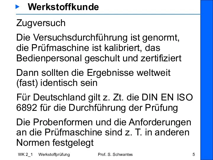 WK 2_1 Werkstoffprüfung Prof. S. Schwantes ▶ Werkstoffkunde Zugversuch Die Versuchsdurchführung