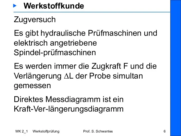 WK 2_1 Werkstoffprüfung Prof. S. Schwantes ▶ Werkstoffkunde Zugversuch Es gibt