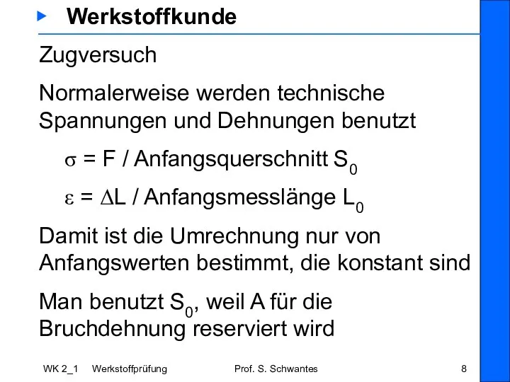 WK 2_1 Werkstoffprüfung Prof. S. Schwantes ▶ Werkstoffkunde Zugversuch Normalerweise werden