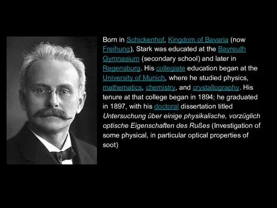 Born in Schickenhof, Kingdom of Bavaria (now Freihung), Stark was educated