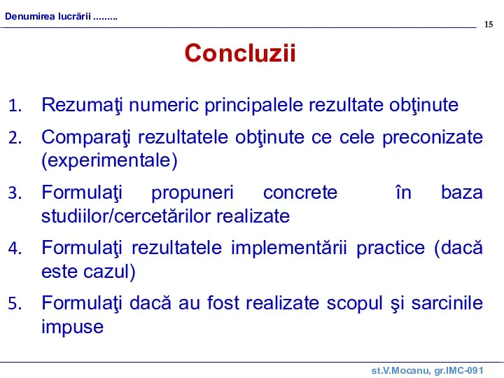 st.V.Mocanu, gr.IMC-091 Denumirea lucrării ......... Rezumaţi numeric principalele rezultate obţinute Comparaţi