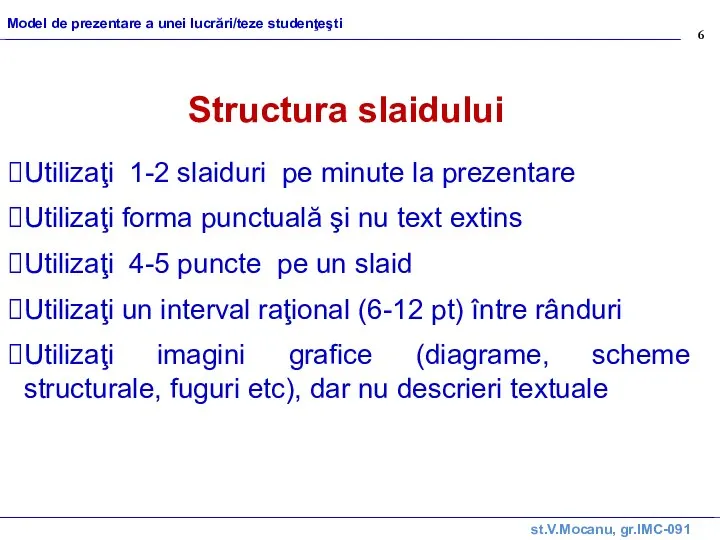 st.V.Mocanu, gr.IMC-091 Model de prezentare a unei lucrări/teze studenţeşti Structura slaidului