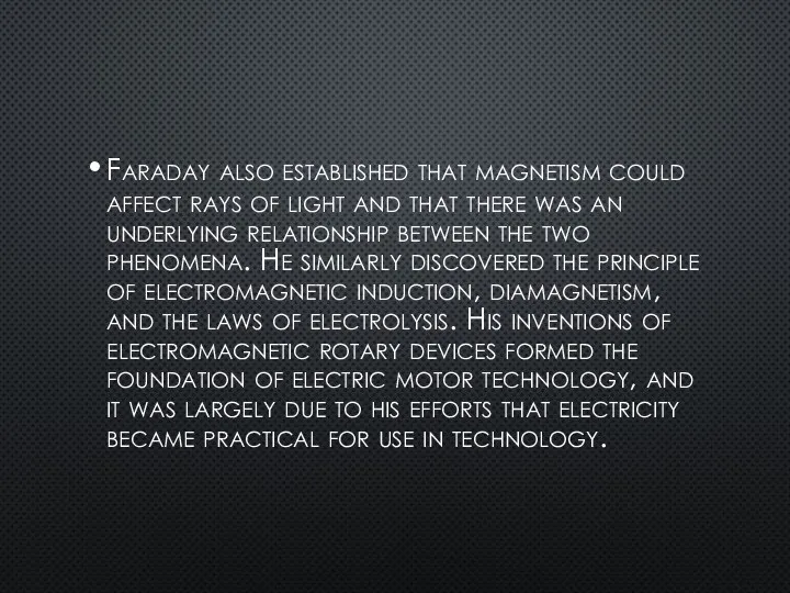 Faraday also established that magnetism could affect rays of light and