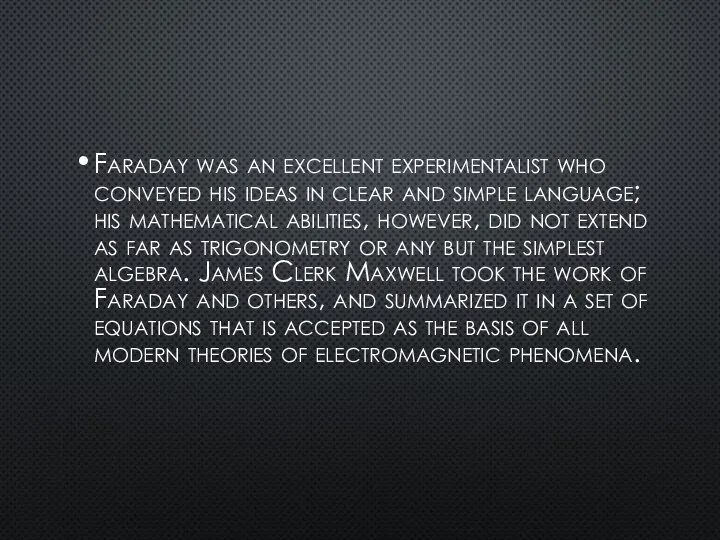 Faraday was an excellent experimentalist who conveyed his ideas in clear