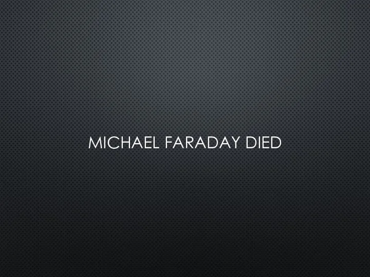 MICHAEL FARADAY DIED